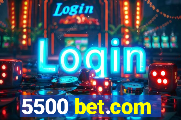 5500 bet.com